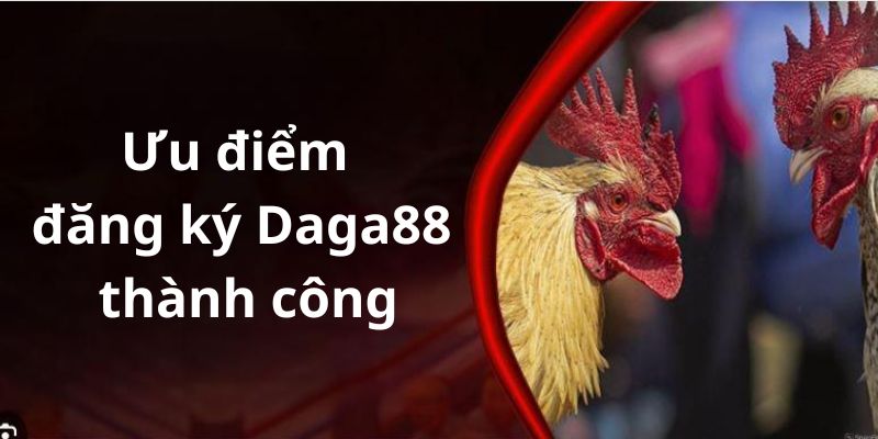 Ưu Điểm Đăng Ký Daga88